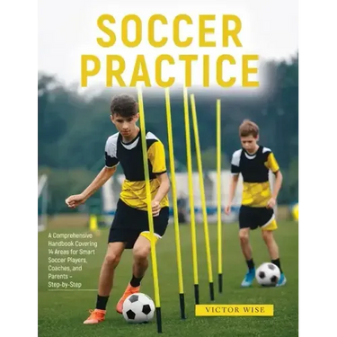 Soccer Practice: : A Comprehensive Handbook Covering 14 Areas for Smart Soccer Players, Coaches, and Parents - Step-by-Step