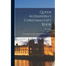 Queen Alexandra's Christmas Gift Book: Photographs From My Camera to Be Sold for Charity