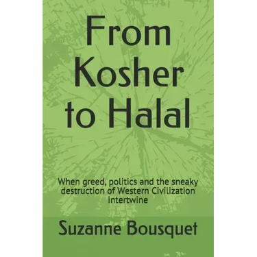 From Kosher to Halal: When greed, politics and the sneaky destruction of Western Civilization intertwine