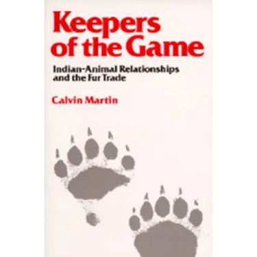 Keepers of the Game: Indian-Animal Relationships and the Fur Trade