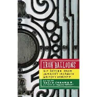 Iron Balloons: Hit Fiction from Jamaica's Calabash Writer's Workshop