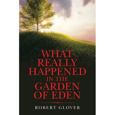 What Really Happened in the Garden of Eden