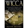Wicca: The Essential Wicca Beginner's Guide - Wicca Magick & Spell Casting, Wicca Beliefs, Wicca Symbols & Witchcraft Rituals