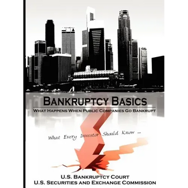 Bankruptcy Basics: What Happens When Public Companies Go Bankrupt - What Every Investor Should Know...