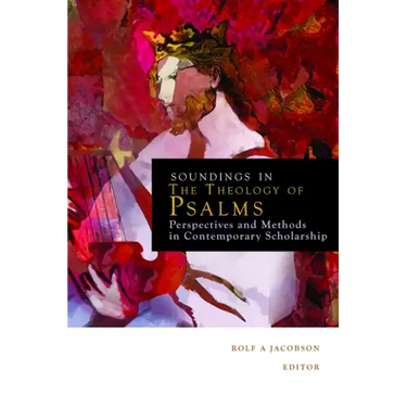 Soundings in the Theology of Psalms: Perspectives and Methods in Contemporary Scholarship