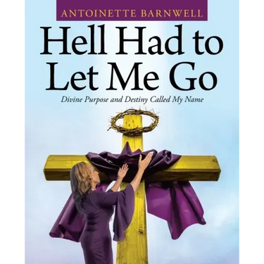 Hell Had to Let Me Go: Divine Purpose and Destiny Called My Name