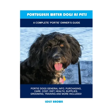 Portuguese Water Dogs as Pets: A Complete 'Portie' Owner's Guide