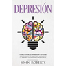 Depresion: Cómo Curar la Depresión sin usar Medicamentos Mediante la Terapia Cognitiva Conductual (Libro en español/Spanish book version)