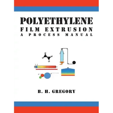 Polyethylene Film Extrusion: A Process Manual