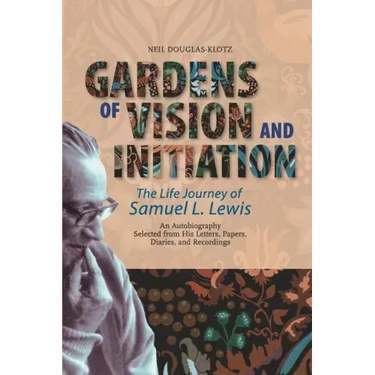 Gardens of Vision and Initiation: The Life Journey of Samuel L. Lewis
