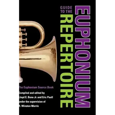 Guide to the Euphonium Repertoire: The Euphonium Source Book