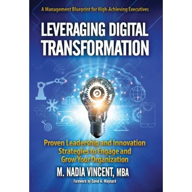 Leveraging Digital Transformation: Proven Leadership and Innovation Strategies to Engage and Grow Your Organization