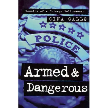 Armed and Dangerous: Memoirs of a Chicago Policewoman