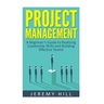 Project Management: A Beginner's Guide to Realizing Leadership Skills and Building Teams