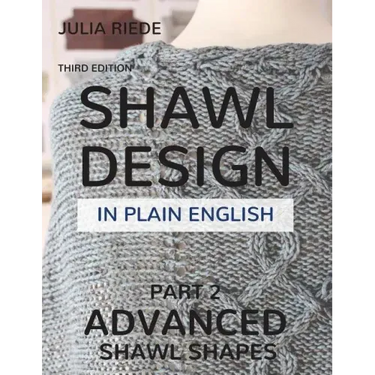 Shawl Design in Plain English: Advanced Shawl Shapes: How To Create Your Own Shawl Knitting Patterns