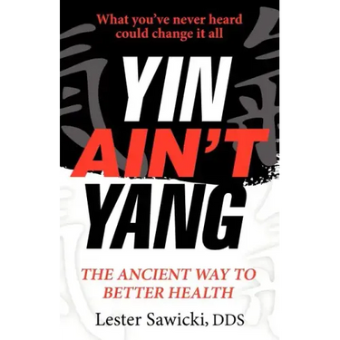 Yin Ain't Yang: The Ancient Way To Better Health