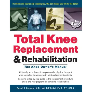 Total Knee Replacement and Rehabilitation: The Knee Owner's Manual