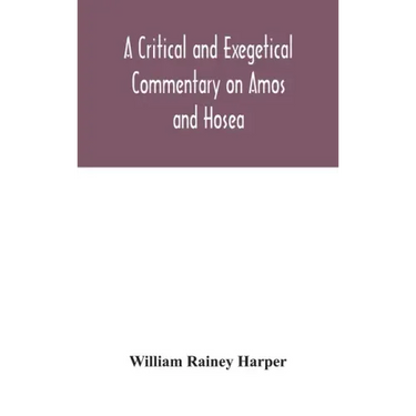 A critical and exegetical commentary on Amos and Hosea