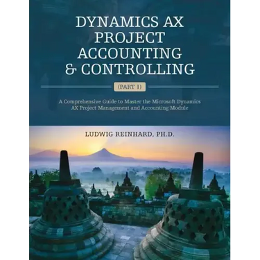 Dynamics AX Project Accounting & Controlling (Part 1): A comprehensive guide to master the Microsoft Dynamics AX project management and accounting mod