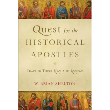 Quest for the Historical Apostles: Tracing Their Lives and Legacies