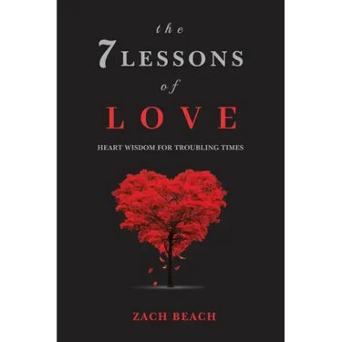 The 7 Lessons of Love: Heart Wisdom for Troubling Times