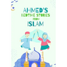Ahmed's Bedtimes Stories From Islam: Islamic Story Book For Young Muslims, From The Quran, Hadith, Sahabah Stories and Arabic Folktales