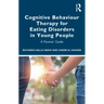 Cognitive Behaviour Therapy for Eating Disorders in Young People: A Parents' Guide