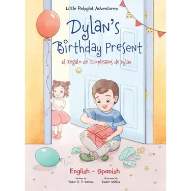 Dylan's Birthday Present/El Regalo de Cumpleaños de Dylan: Bilingual English and Spanish Edition