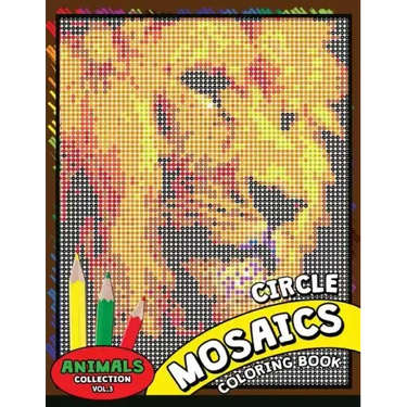 Circle Mosaics Coloring Book 3: Cute Animals Coloring Pages Color by Number Puzzle for Adults