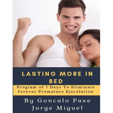 Lasting More in Bed: Program of 7 Days to Eliminate Forever Premature Ejaculation