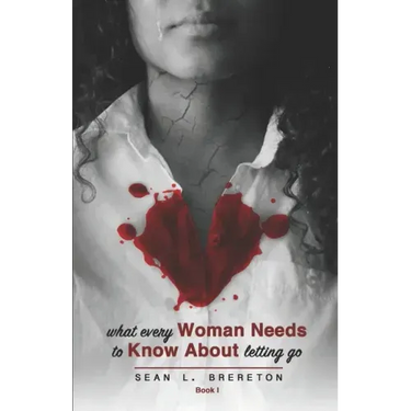 What Every Woman Needs to Know about Letting Go: Book I