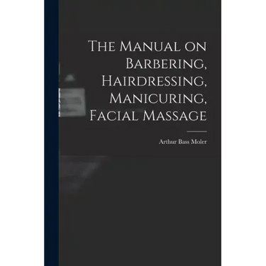 The Manual on Barbering, Hairdressing, Manicuring, Facial Massage