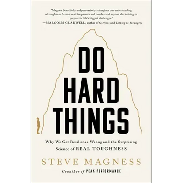 Do Hard Things: Why We Get Resilience Wrong and the Surprising Science of Real Toughness