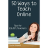 Fifty Ways to Teach Online: Tips for ESL/EFL Teachers