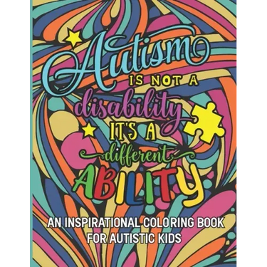 Autism is not a disability It's a different ability: An Inspirational Coloring Book for Autistic Kids with Motivational Sayings and Positive Affirmati