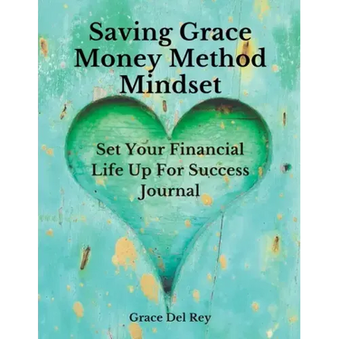 Saving Grace Money Method Mindset: Set Your Financial Life Up For Success Journal