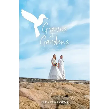 Graves into Gardens: A Story of Love, Loss, Hope and Laughter