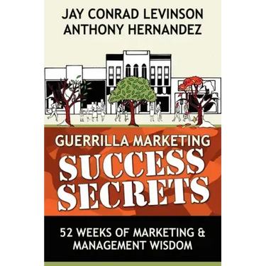 Guerrilla Marketing Success Secrets: 52 Weeks of Marketing & Management Wisdom