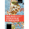 Public Health Systems in the Age of Financialization: Lessons from the Center and the Periphery
