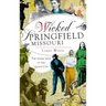 Wicked Springfield, Missouri: The Seamy Side of the Queen City