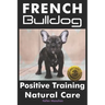 French Bulldogs Positive Training: Natural Care