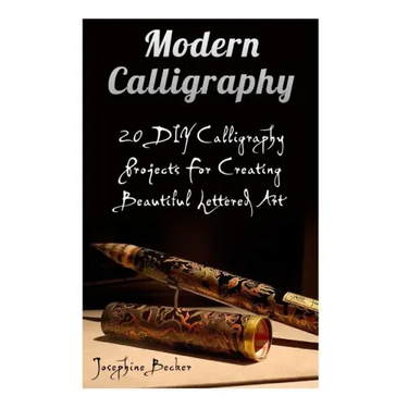 Modern Calligraphy: 20 DIY Calligraphy Projects For Creating Beautiful Lettered Art