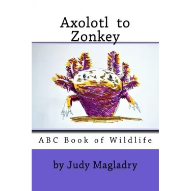 Axolotl to Zonkey: ABC book of wildlife