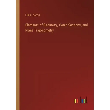 Elements of Geometry, Conic Sections, and Plane Trigonometry