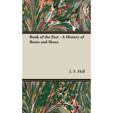 Book of the Feet - A History of Boots and Shoes