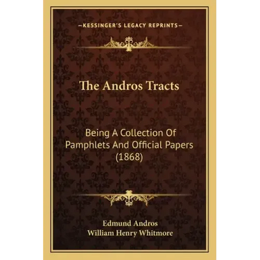 The Andros Tracts: Being A Collection Of Pamphlets And Official Papers (1868)