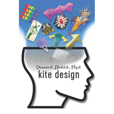 Kite Design: Dream it, Build it, Fly it