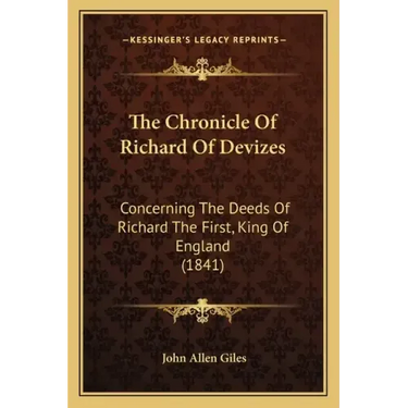 The Chronicle Of Richard Of Devizes: Concerning The Deeds Of Richard The First, King Of England (1841)