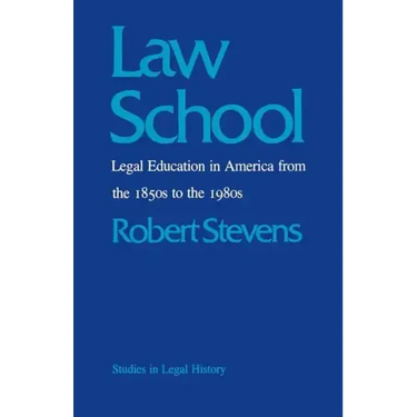 Law School: Legal Education in America from the 1850s to the 1980s