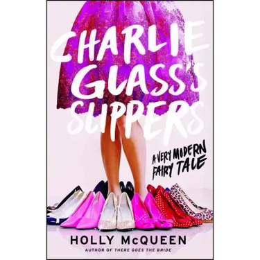Charlie Glass's Slippers: A Very Modern Fairytale